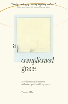 Paperback A Complicated Grace: A Collaborative Memoir of Addiction, Grief, and Forgiveness Book