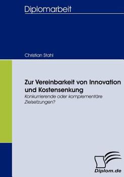 Paperback Zur Vereinbarkeit von Innovation und Kostensenkung: Konkurrierende oder komplementäre Zielsetzungen? [German] Book
