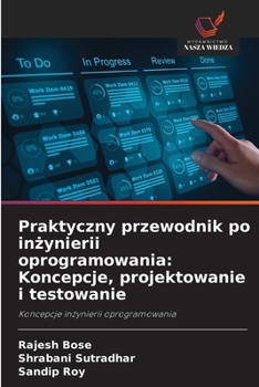 Praktyczny przewodnik po inzynierii oprogramowania: Koncepcje, projektowanie i testowanie