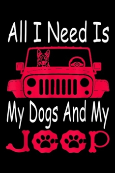 All I Need Is My Dog and My Jp: All I Need Is My Dog & My Jeeps Cute Dog Jeeps Lovers Jeeps Journal/Notebook Blank Lined Ruled 6x9 100 Pages