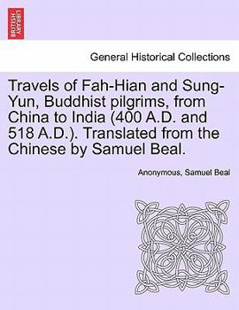 Travels of Fah-Hian and Sung-Yun, Buddhist Pilgrims: from China to India (400 A.D. and 518 A.D.)