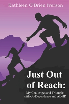 Paperback Just Out of Reach: My Challenges and Triumphs with Co-Dependence and ADHD Book