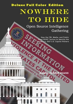 Paperback Nowhere to Hide: Open Source Intelligence Gathering - DELUXE, FULL COLOR EDITION: How the FBI, Media, and Public Used OSINT to Identify Book