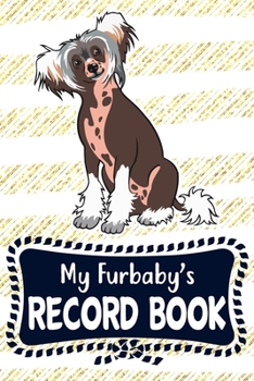 My Furbaby's Record Book: Cute Chinese Crested Dog Puppy Pet Vaccination, Immunization, Health Wellness Record Journal, Appointment Organizer For Dog Owners and Puppy Lovers