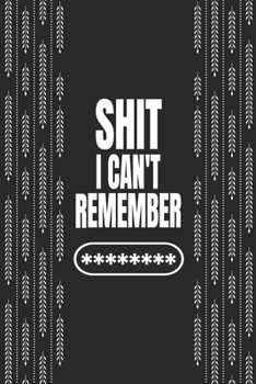 Shit I Can't Remember: Logbook To Protect Usernames PIN Book, Website Organizer, Logging Book, Remember Webs, Pin, password keeper, lock book