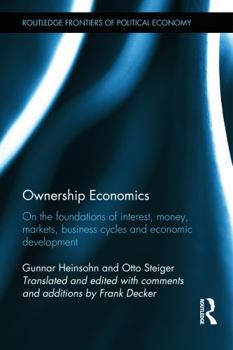 Hardcover Ownership Economics: On the Foundations of Interest, Money, Markets, Business Cycles and Economic Development Book