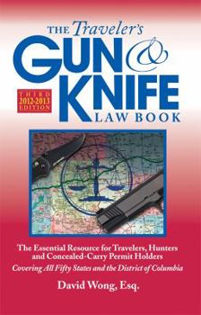 Paperback The Traveler's Gun & Knife Law Book, 3rd Edition: The Essential Resource for Travelers, Hunters and Concealed-Carry Permit Holders Book