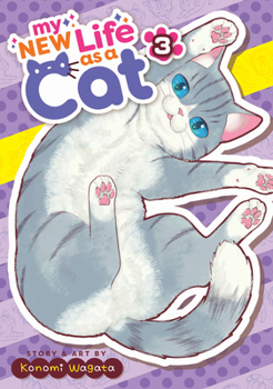 My New Life as a Cat Vol. 3 - Book #3 of the Neko, hajimemashita: Nyantomo Ki ni naru Nyao