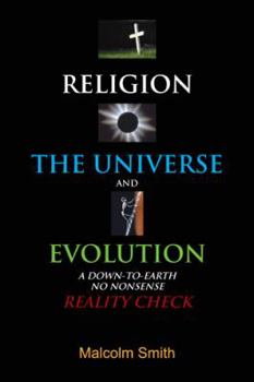 Paperback Religion, the Universe and Evolution: A Down-To-Earth, No Nonsense Reality Check Book