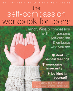 Paperback The Self-Compassion Workbook for Teens: Mindfulness and Compassion Skills to Overcome Self-Criticism and Embrace Who You Are Book