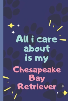 Paperback All I Care About Is My Chesapeake Bay Retriever- Notebook: signed Notebook/Journal Book to Write in, (6" x 9"), 120 Pages Book