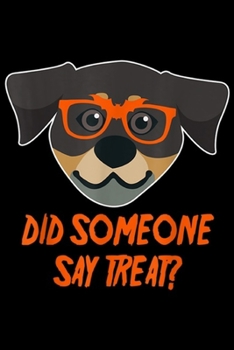 Paperback Did Someone Say Treat?: Halloween Rottweiler Did Someone Say Treat Costume Gifts Journal/Notebook Blank Lined Ruled 6x9 100 Pages Book