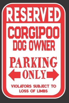 Reserved Corgipoo Dog Owner Parking Only. Violators Subject To Loss Of Limbs: Blank Lined Notebook To Write In | Appreciation Gift For Corgipoo Dog Lovers