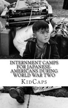 Paperback Internment Camps for Japanese-Americans During World War Two: A History Just for Kids! Book
