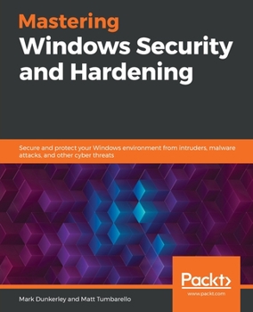 Paperback Mastering Windows Security and Hardening: Secure and protect your Windows environment from intruders, malware attacks, and other cyber threats Book