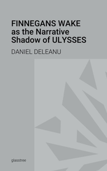 Hardcover Finnegans Wake as the Narrative Shadow of Ulysses: A Hermeneutical Incursion into James Joyce's Literary Masterpieces Book