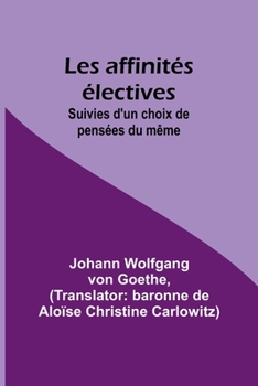 Paperback Les affinités électives; Suivies d'un choix de pensées du même [French] Book