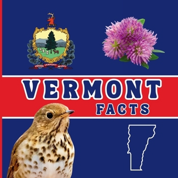 Vermont Facts: Interesting Facts About Vermont (50 States Fact Books)