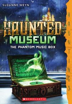 The Haunted Museum #2: The Phantom Music Box - Book #2 of the Haunted Museum