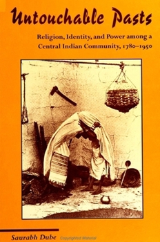 Hardcover Untouchable Pasts: Religion, Identity, and Power Among a Central Indian Community, 1780-1950 Book