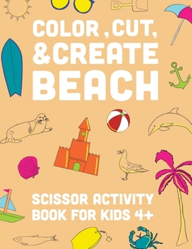 Paperback Color, Cut, & Create Beach Scissor: Scissor Craft Activity Book for kids [Large Print] Book