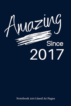 Paperback Amazing Since 2017: Navy Notebook/Journal/Diary for People Born in 2017 - 6x9 Inches - 100 Lined A5 Pages - High Quality - Small and Easy Book