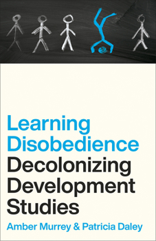 Paperback Learning Disobedience: Decolonizing Development Studies Book