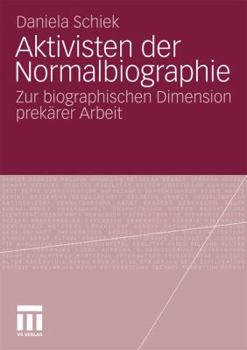 Paperback Aktivisten Der Normalbiographie: Zur Biographischen Dimension Prekärer Arbeit [German] Book