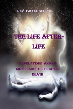 Paperback The Life Afterlife: Revelations and Believes about Life After Death Book