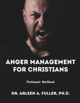 Paperback Anger Management for Christians Participant Workbook: A Faith-Based Guide to Understanding and Overcoming Anger through Biblical Principles Book
