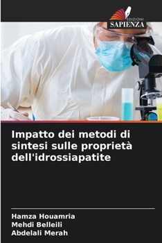 Impatto dei metodi di sintesi sulle proprietà dell'idrossiapatite (Italian Edition)