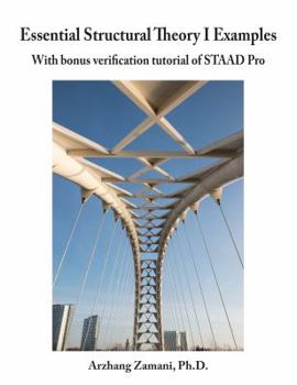 Essential Structural Theory I Examples: With bonus verification tutorial of STAAD Pro