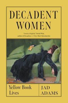 Hardcover Decadent Women: Yellow Book Lives Book