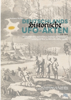 Paperback Deutschlands historische UFO-Akten: Schilderungen unidentifizierter Flugobjekte und Phänomene in historischen Aufzeichnungen aus Deutschland ...mit Be [German] Book