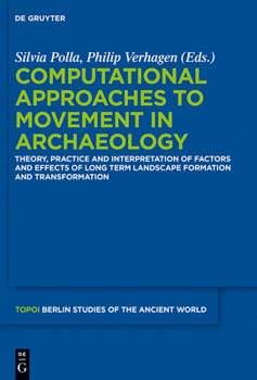 Hardcover Computational Approaches to the Study of Movement in Archaeology: Theory, Practice and Interpretation of Factors and Effects of Long Term Landscape Fo Book