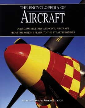 Hardcover The Encyclopedia of Aircraft: Over 3,000 Military and Civil Aircraft from the Wright Flyer to the Stealth Bomber Book