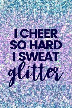 Paperback I Cheer So Hard I Sweat Glitter: Lined Journal Notebook for Cheerleaders, Cheerleading Coaches Book