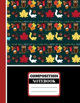 Paperback I Love Fall Most Of All (COMPOSITION NOTEBOOK): Autumnal Leaves, Owl, Squirrel and Acorns Pattern with Quote - College Ruled Autumn Fall Notebook for Book