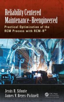 Hardcover Reliability Centered Maintenance - Reengineered: Practical Optimization of the RCM Process with RCM-R(R) Book