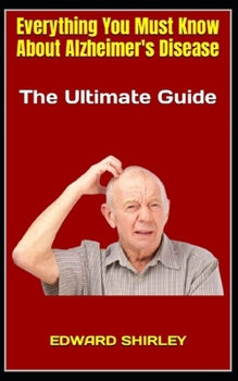Paperback Everything You Must Know About Alzheimer's Disease: The Ultimate Guide Book