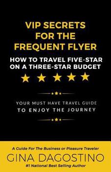 Paperback VIP Secrets for the Frequent Flyer: How to Travel Five-Star on a Three-Star Budget Book