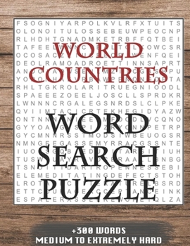 WORLD COUNTRIES WORD SEARCH PUZZLE +300 WORDS Medium To Extremely Hard: AND MANY MORE OTHER TOPICS, With Solutions, 8x11' 80 Pages, All Ages : Kids ... Word Search Puzzles, Seniors And Adults.