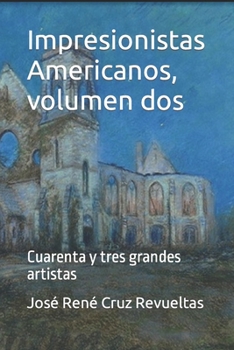 Paperback Impresionistas Americanos, volumen dos: Cuarenta y tres grandes artistas [Spanish] Book