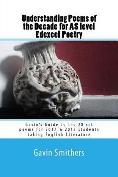 Paperback Understanding Poems of the Decade for AS level Edexcel Poetry: Gavin's Guide to the 28 set poems for 2017 & 2018 students taking English Literature Book