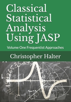 Paperback Classical Statistical Analysis Using JASP: Volume One Frequentist Approaches Book
