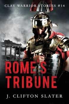 Rome's Tribune - Book #14 of the Clay Warrior Stories