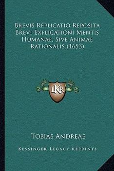 Paperback Brevis Replicatio Reposita Brevi Explicationi Mentis Humanae, Sive Animae Rationalis (1653) [Latin] Book