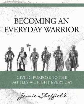 Paperback Becoming an Everyday Warrior: Giving Purpose to the Battles We Fight Every Day Book