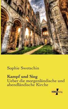 Paperback Kampf und Sieg: Ueber die morgenländische und abendländische Kirche [German] Book
