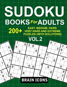 Paperback Sudoku Books For Adults: 200+ Easy, Medium, Hard, Very Hard and Extreme Puzzles (With Solutions) Vol.2 Book
